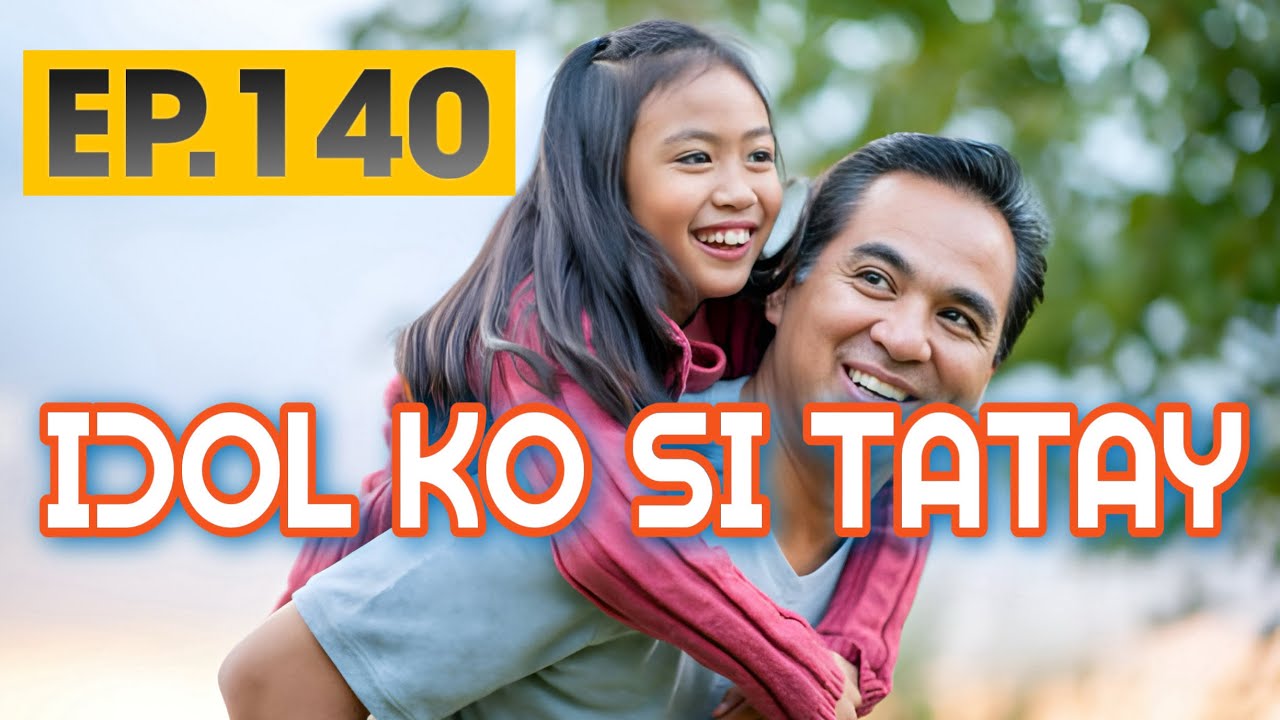 IDOL KO SI TATAY  EP  140