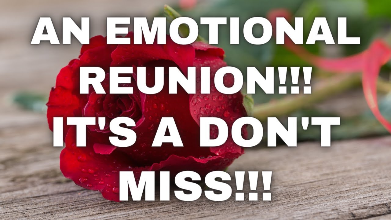 Love Tarot Today - An emotional REUNION!!! It's a DON'T MISS!!!