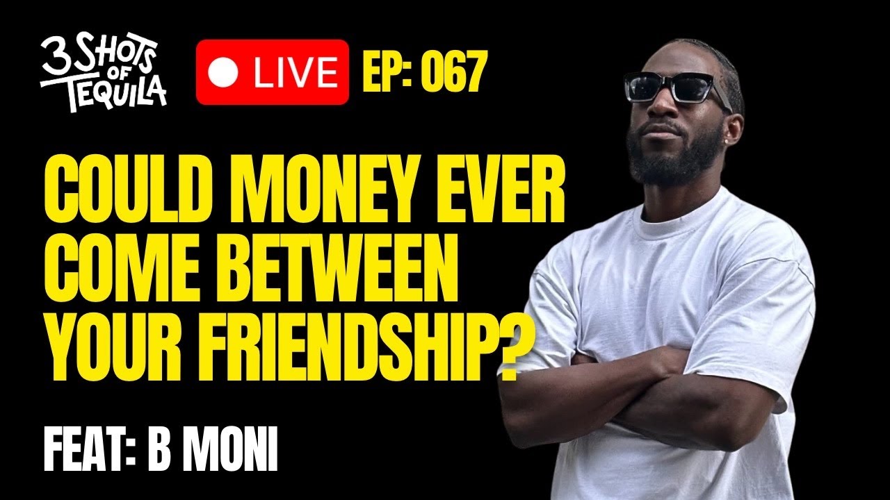 Could Money Ever Come Between Your Friendship? - 067 - 3 Shots Live @ 9