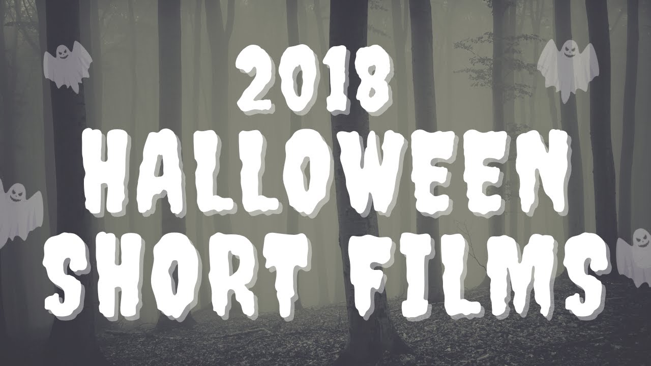 2018 Halloween Short Films