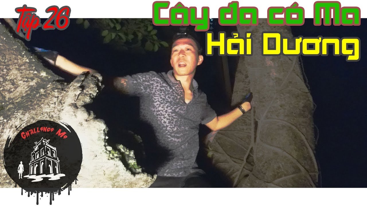 Cây Đa có ma ở Hải Dương |Tập 26| Chinh Phục Nhà Ma