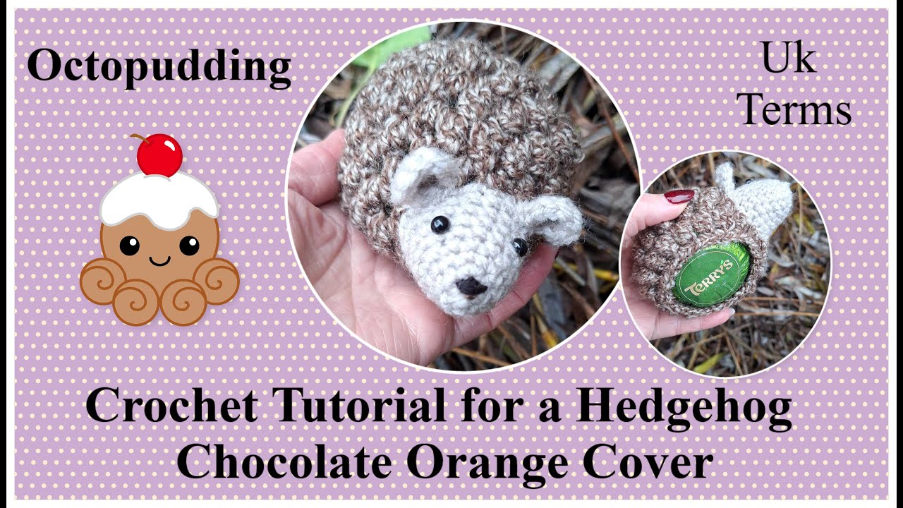 #Crochet #Tutorial #Hedgehog #chocolateorange Cover  in UK Terms