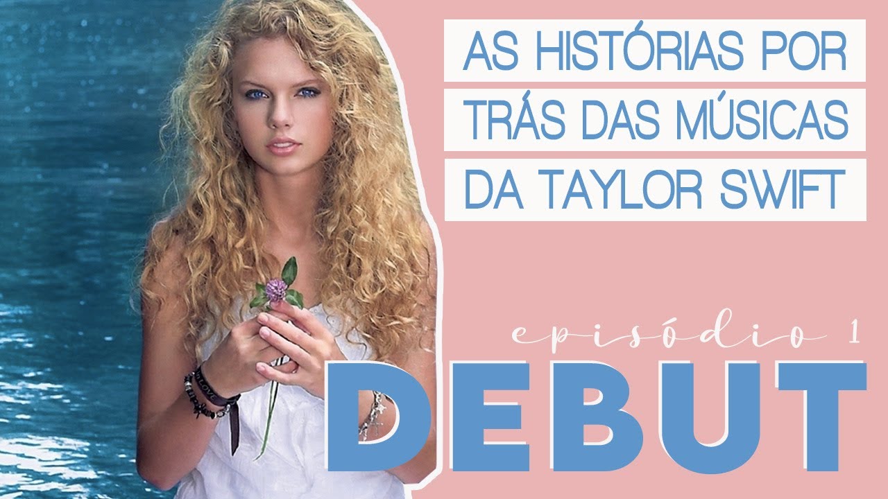 AS HISTÓRIAS POR TRÁS DAS MÚSICAS DA TAYLOR SWIFT | ÁLBUM HOMÔNIMO (2006)