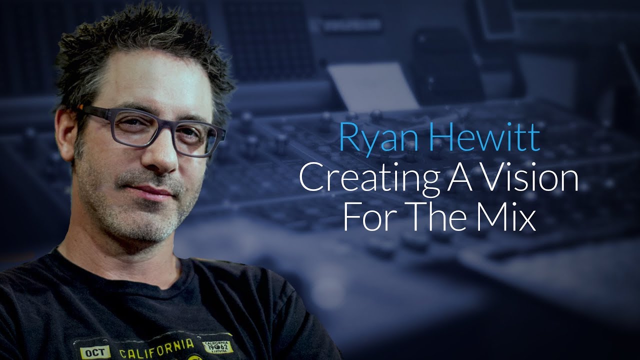 How To Create A Vision For The Mix. with Ryan Hewitt