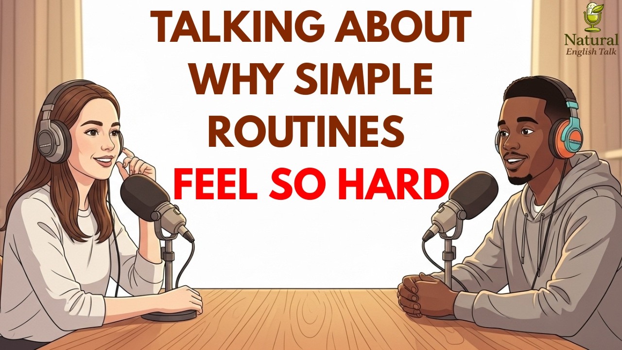 Why Simple Routines Feel So Hard | Podcast for Natural English Learning