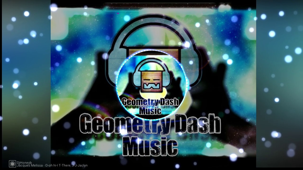 DjHoneyb - Jacques Melissa - O-Oh Hi-I T-There, J-J-Jaclyn [GeometryDashMusic]