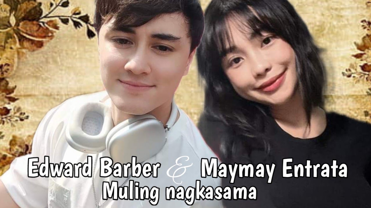 Maymay Entrata and Edward Barber Muling Nagkasama