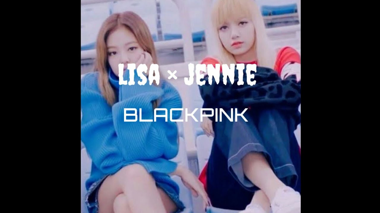 Lisa × Jennie On a song hometown smile