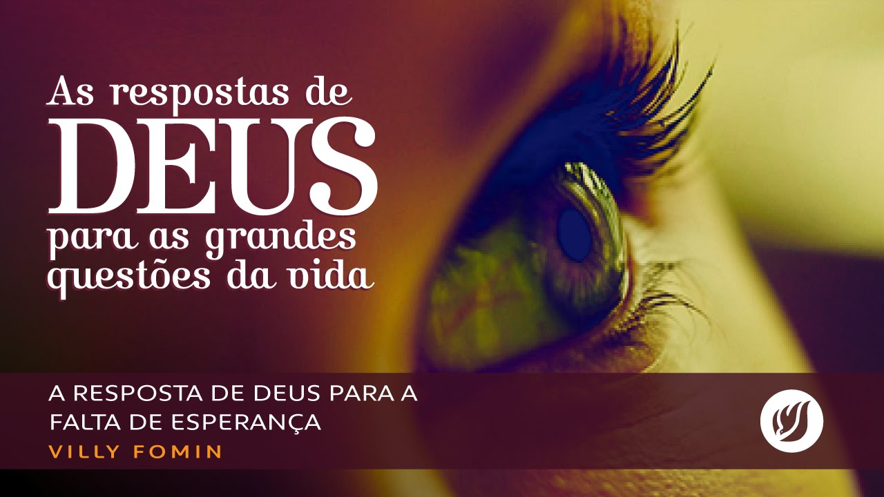 A resposta de Deus para a falta de esperan&ccedil;a - VILLY FOMIN