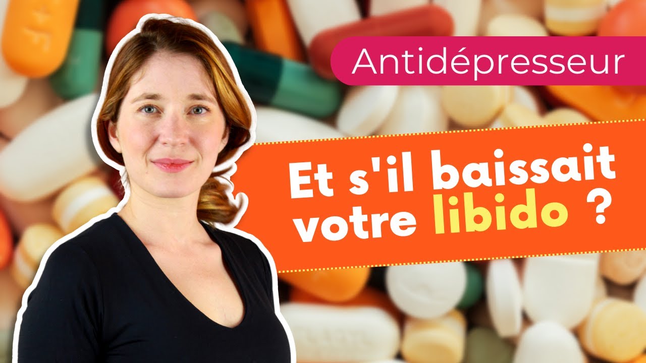 Je n'ai PLUS de LIBIDO ! Et si c'était votre antidépresseur ?
