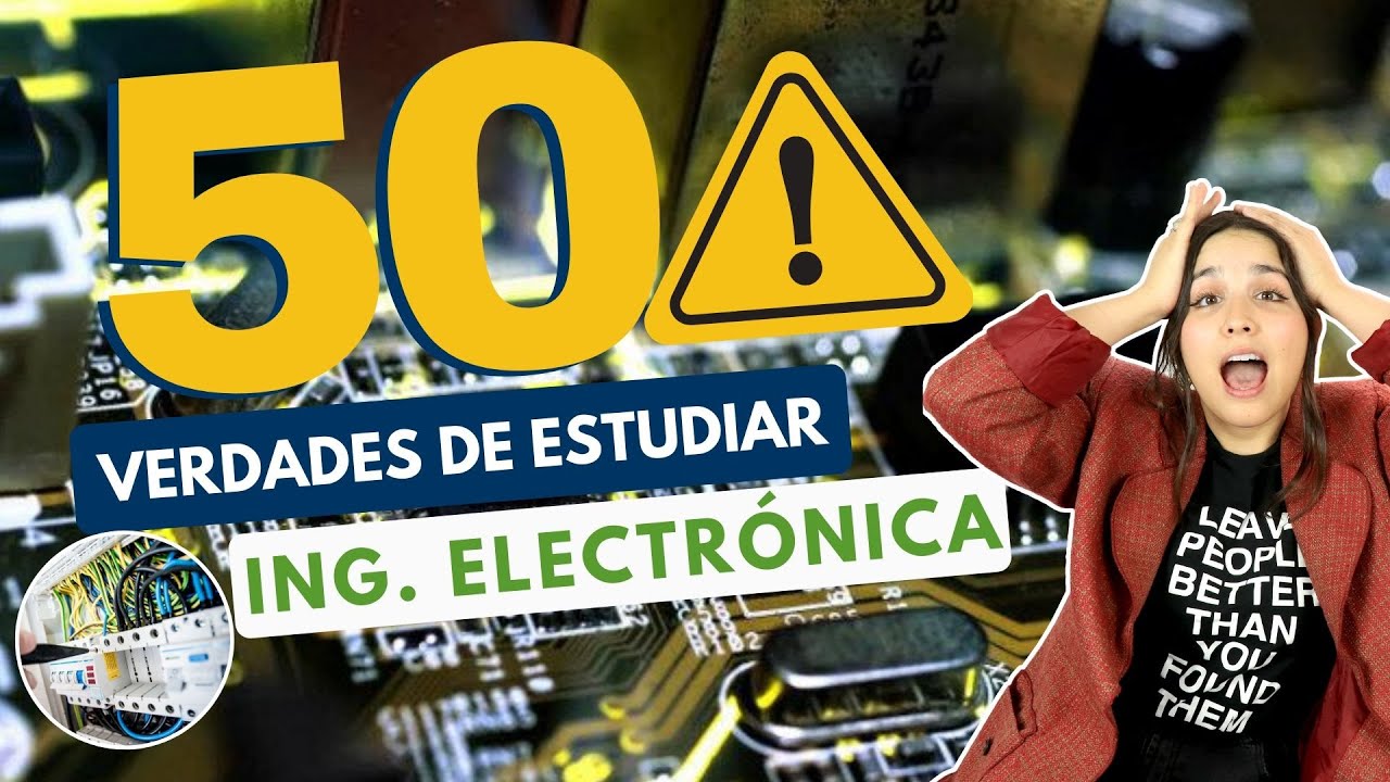 ESTUDIAR INGENIERÍA ELECTRÓNICA: 50 VERDADES SOBRE ESTUDIAR INGENIERÍA ELECTRÓNICA 🔋📡