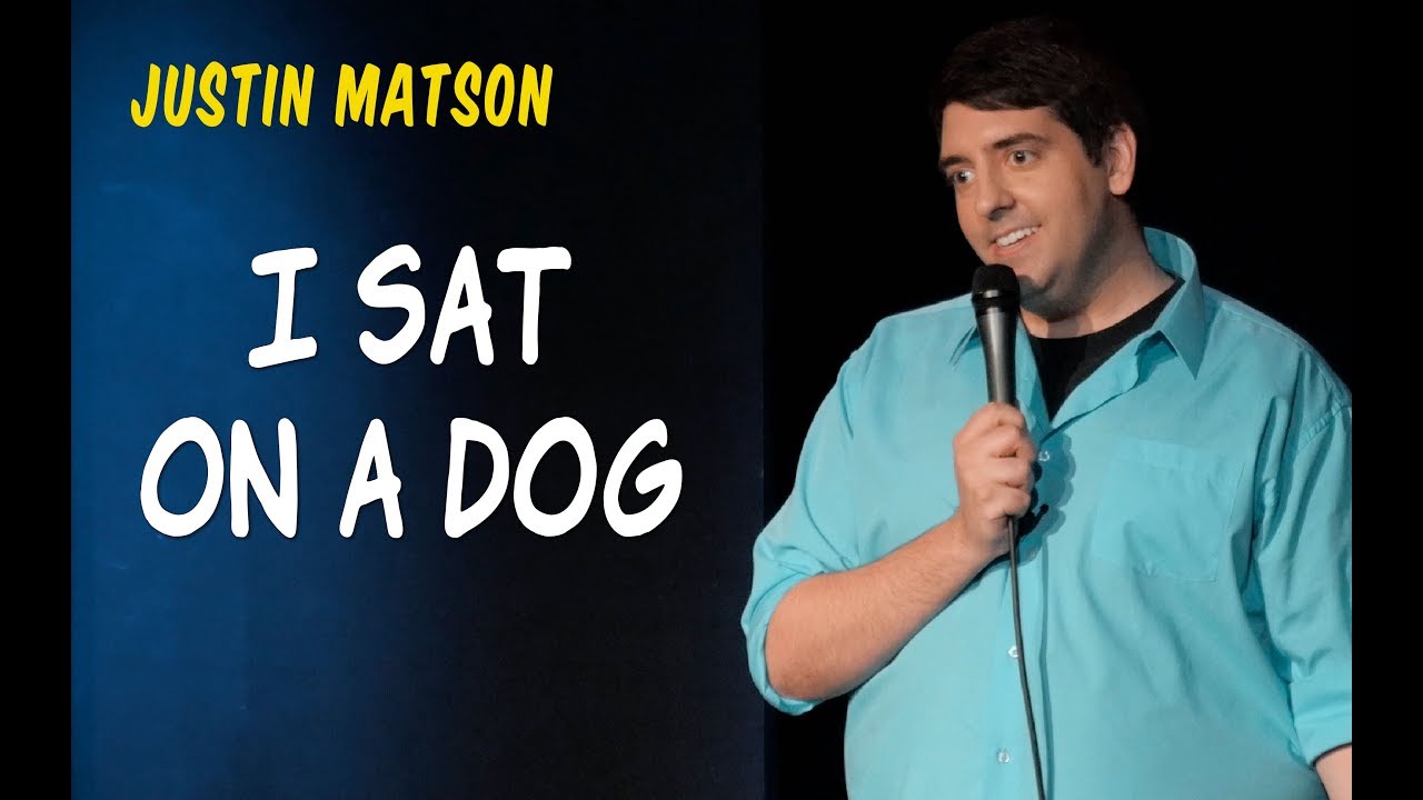 I Sat On A Dog - Justin Matson - Stand Up Comedy