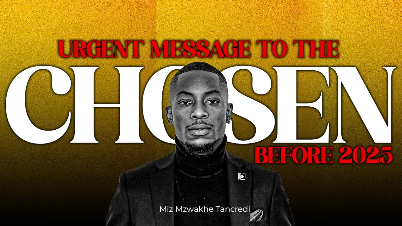 Urgent message to the CHOSEN | Miz Mzwakhe tancredi