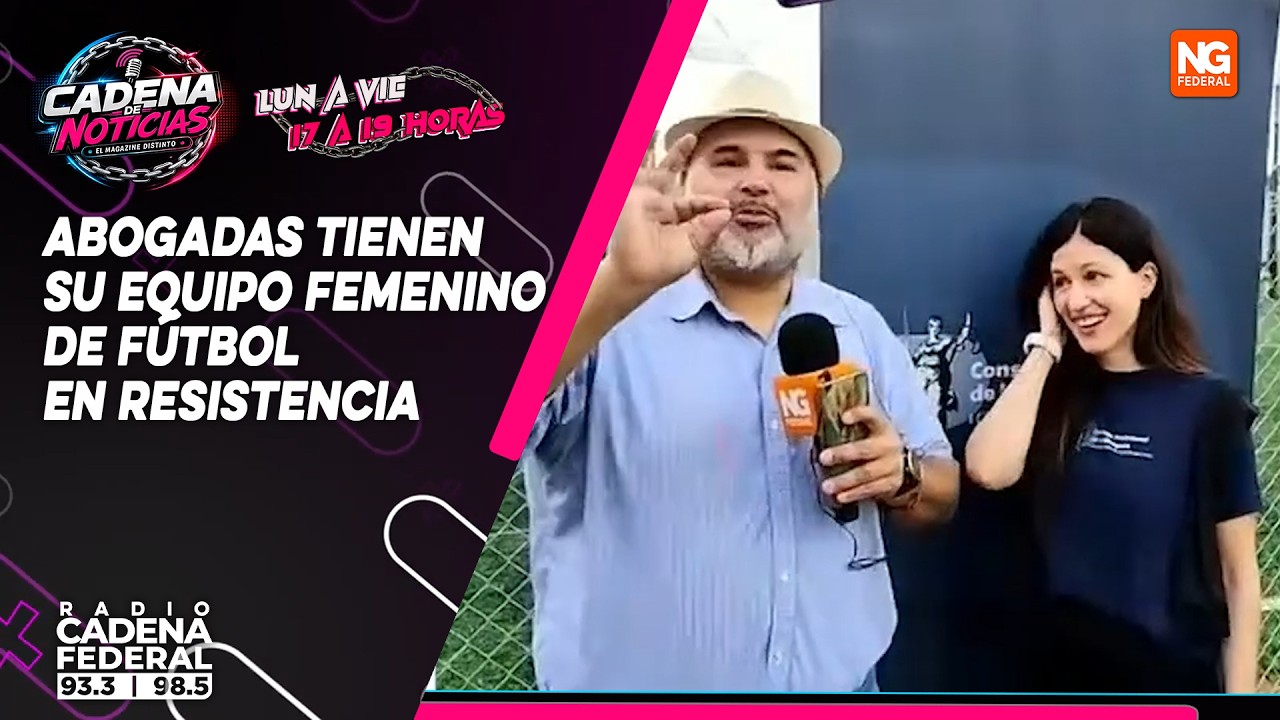 CADENA DE NOTICIAS - ABOGADAS TIENEN SU EQUIPO FEMENINO DE F&Uacute;TBOL - RESISTENCIA