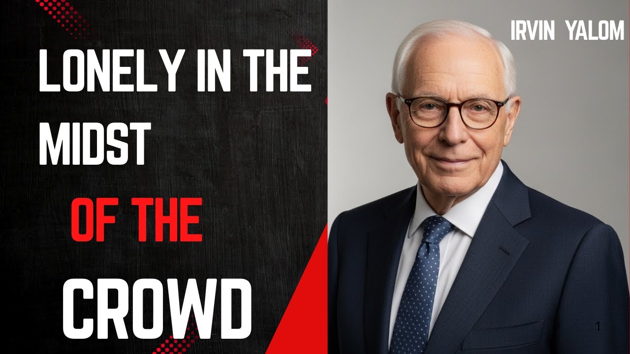 HOW to face LONELINESS, Irvin D  Yalom ‐ Existential Psychotherapy