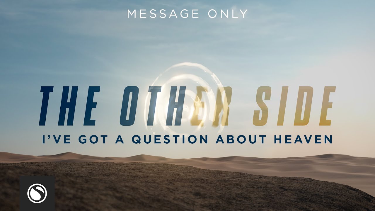 The Other Side: I've Got A Question About Heaven - Message Only