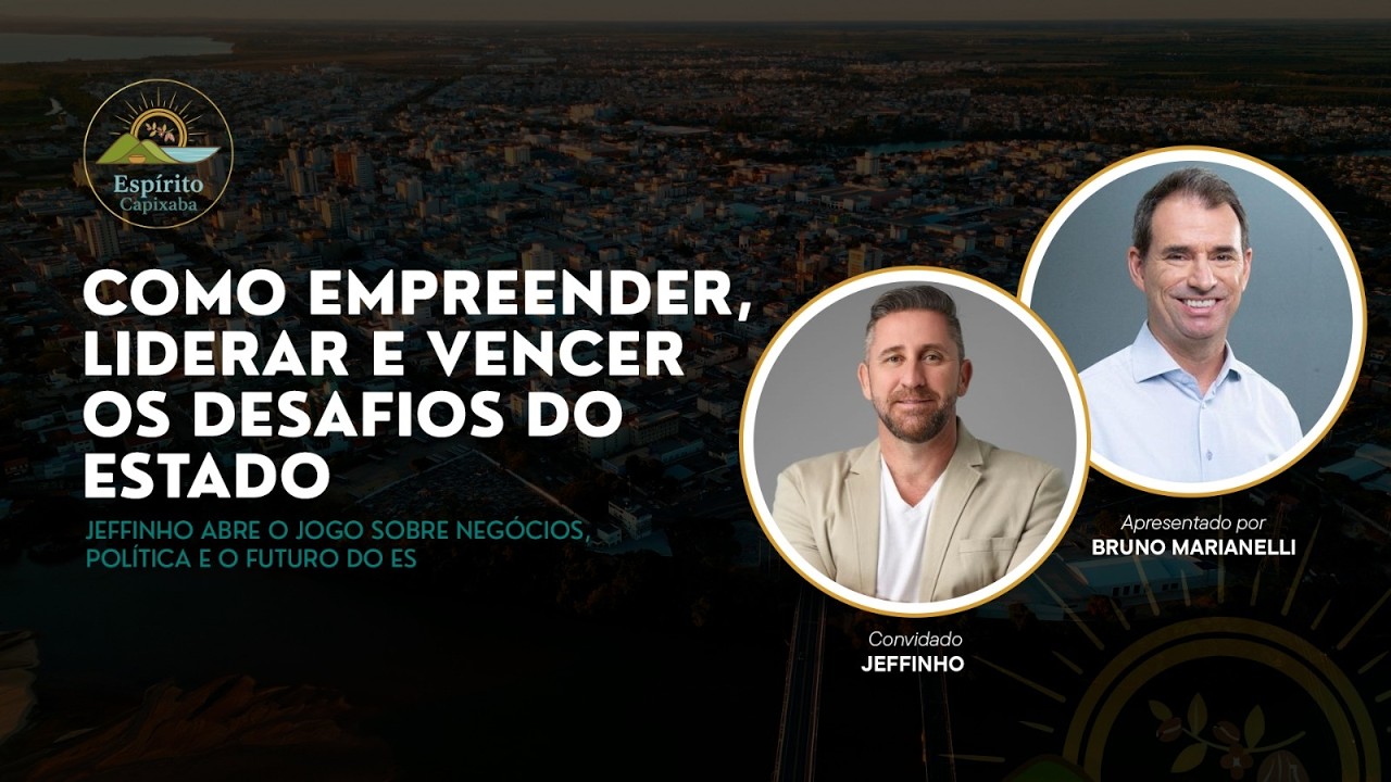 Podcast Espírito Capixaba - Bruno Marianelli entrevista Jeffinho.