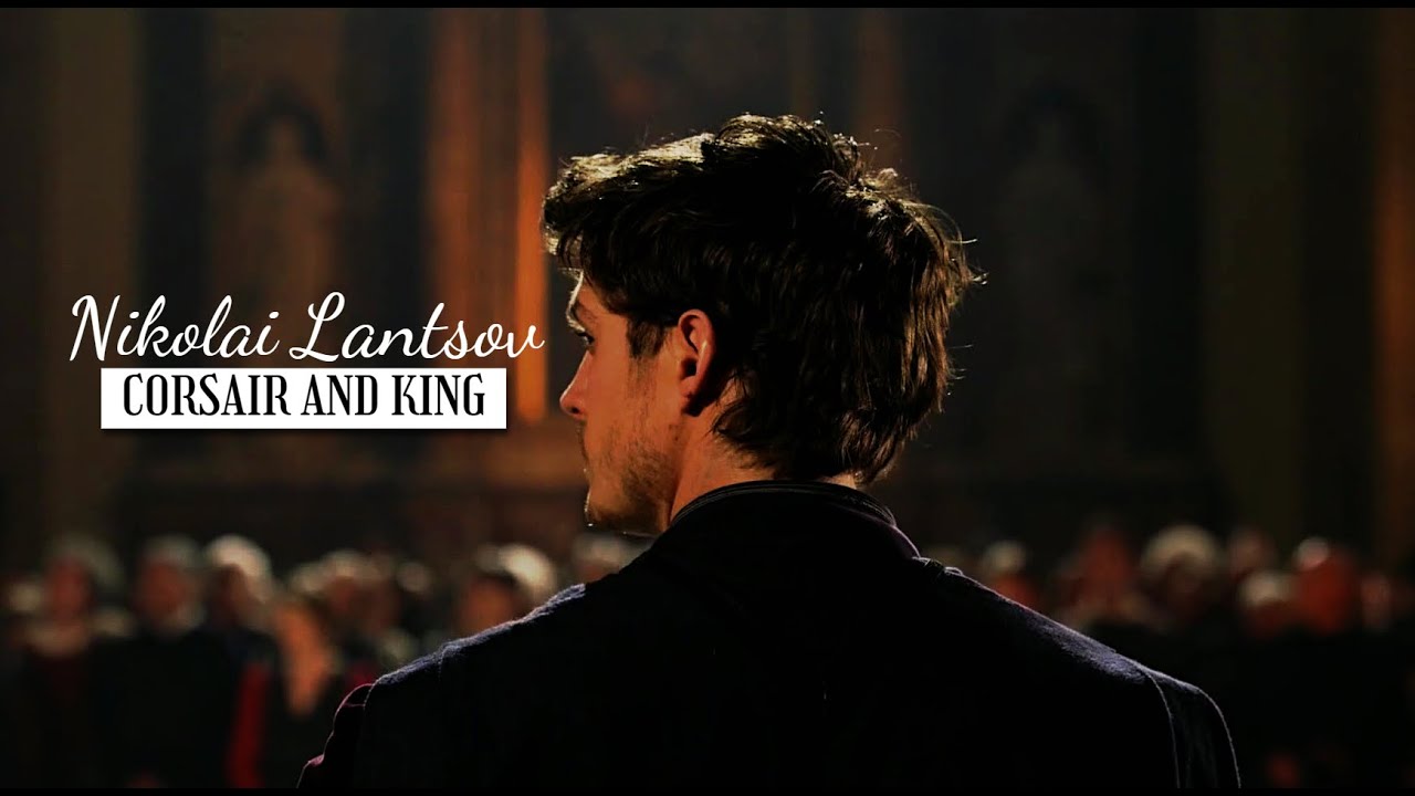 Nikolai Lantsov || Corsair and King