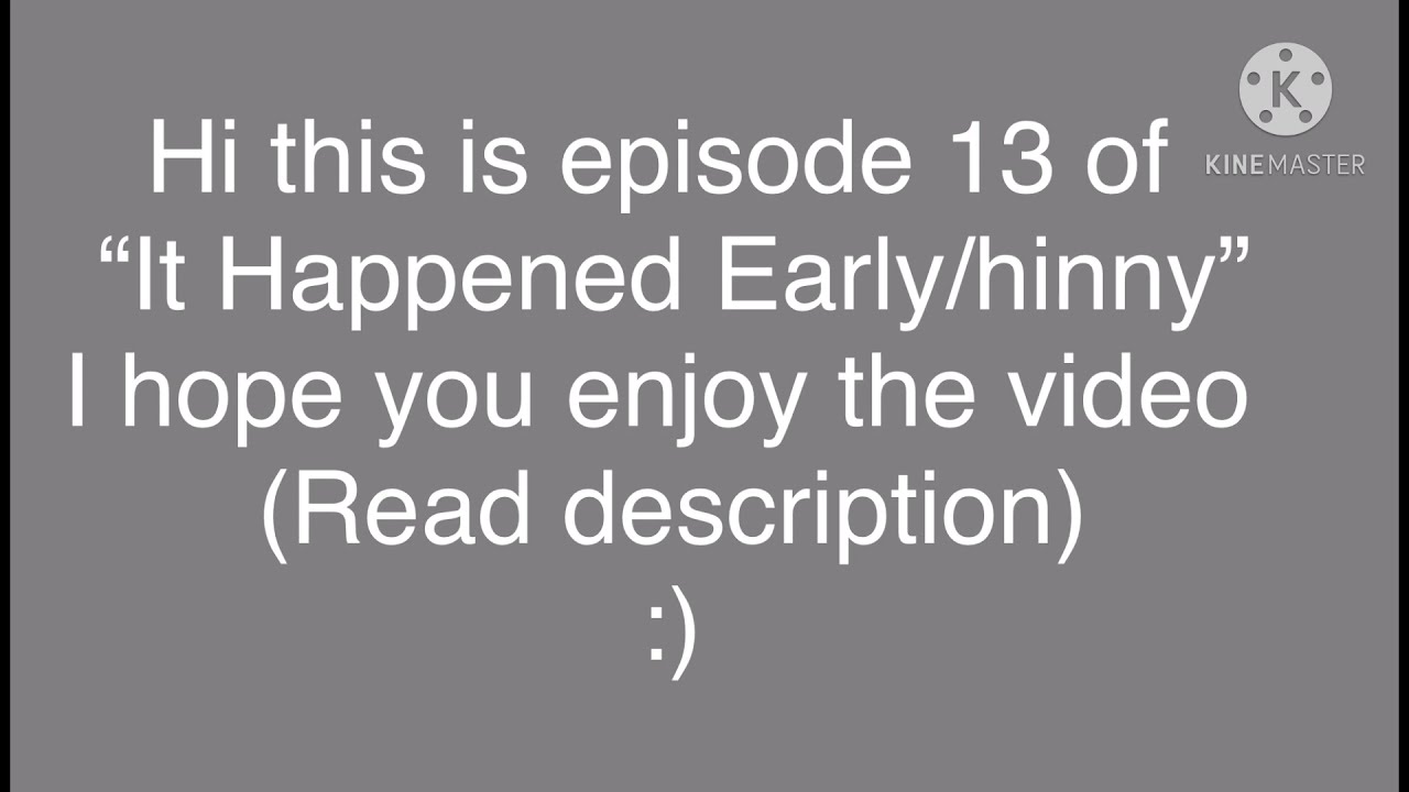It Happened Early/hinny episode 13