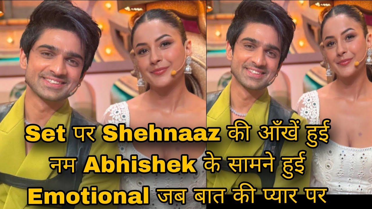 Set पर Shehnaaz की आँखें हुई नम Abhishek के सामने हुई Emotional जब बात की प्यार पर 