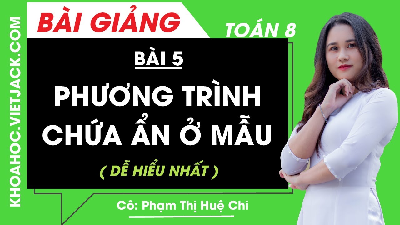 Phương trình chứa ẩn ở mẫu - Bài 5 - Toán học 8 - Cô Phạm Thị Huệ Chi (DỄ HIỂU NHẤT)