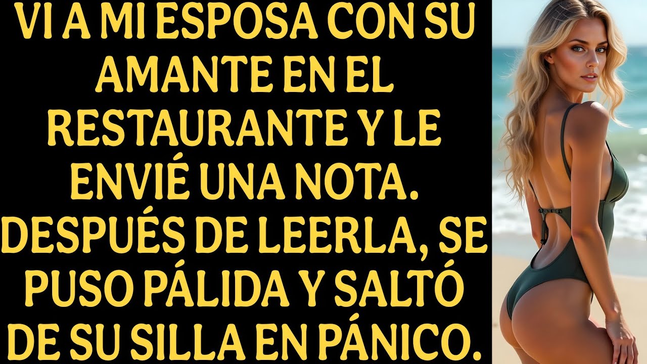 Vi a mi esposa con su amante en el restaurante y le envié una nota. Después de leerla, ella...