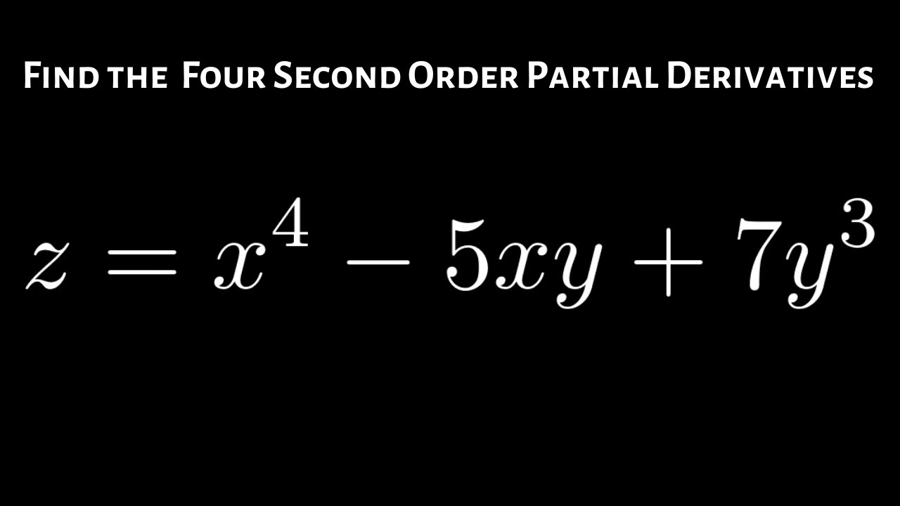 Find the Four Second Order Partial Derivatives for z = x^4 - 5xy + 7y^3