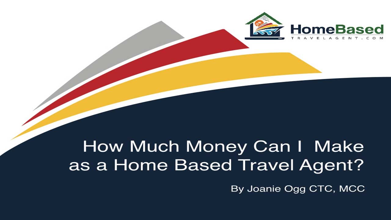 How Much Money Can I Make as a Home Based Travel Agent
