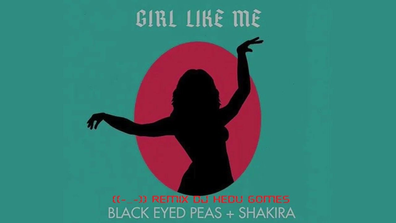 Black Eyed Peas - Girl Like Me Feat. Shakira (Remix DJ Hedu Gomes)