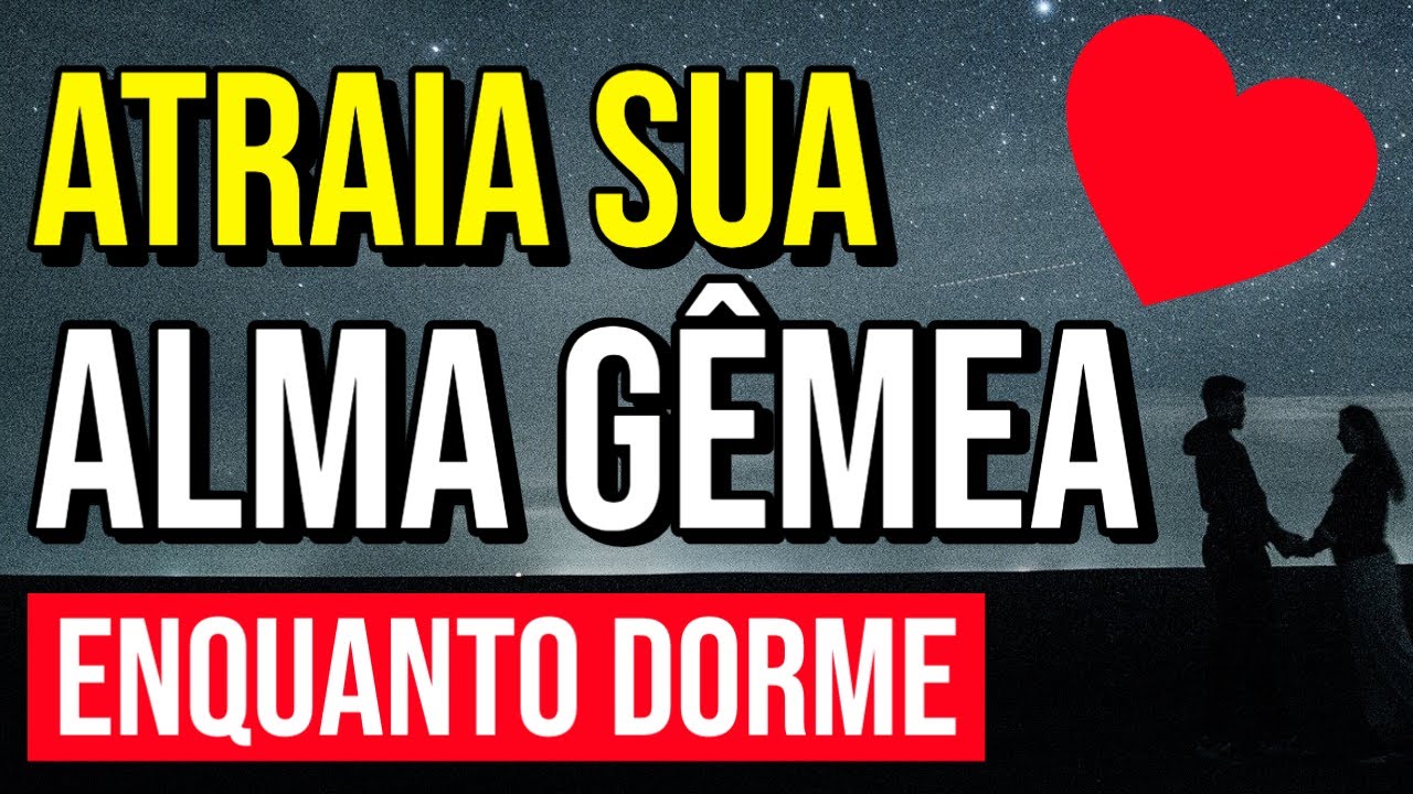 AFIRMA&Ccedil;&Otilde;ES PARA ATRAIR A ALMA G&Ecirc;MEA ENQUANTO DORME | Reprograma&ccedil;&atilde;o Mental do Amor Lei da Atra&ccedil;&atilde;o