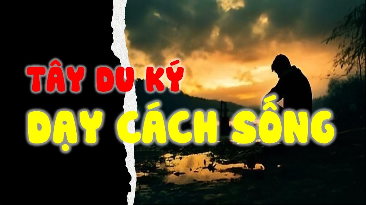 Tây Du Ký và Cách Dạy Làm Người | Triết lý nhân sinh | Cổ nhân dạy