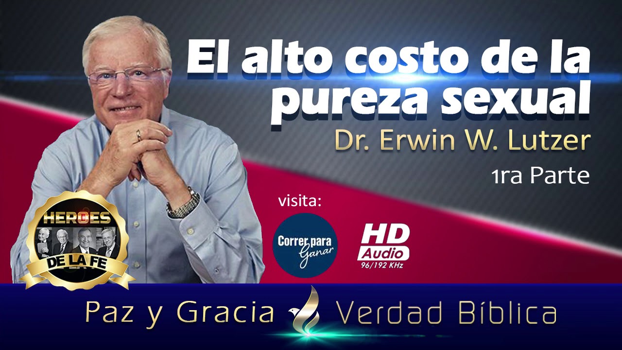 Erwin W. Lutzer | EL COSTO DE LA PUREZA SEXUAL | 1ra. Parte