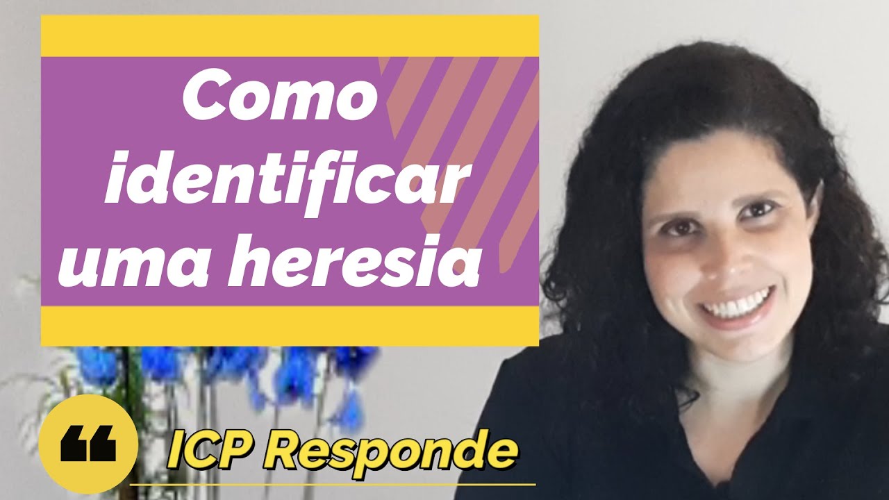 Como identificar uma heresia - ICP Responde