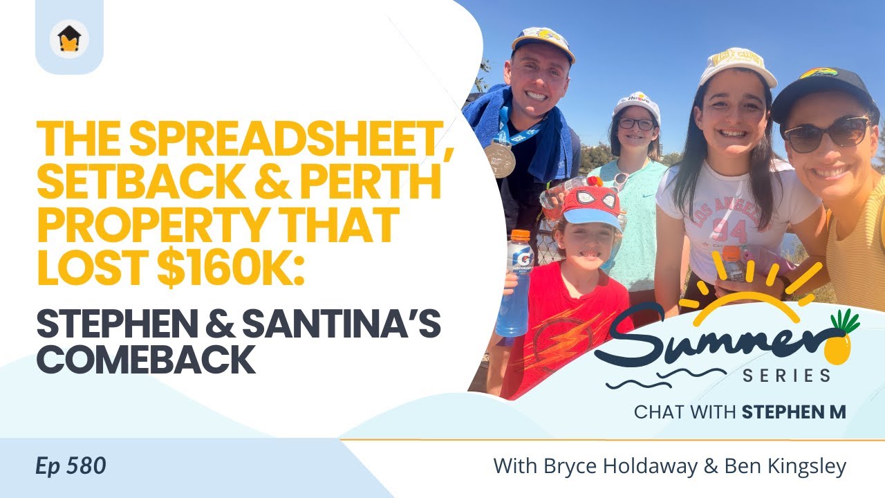 580 | The Spreadsheet, Setback & Perth Property That Lost $160k: Stephen & Santina’s Comeback