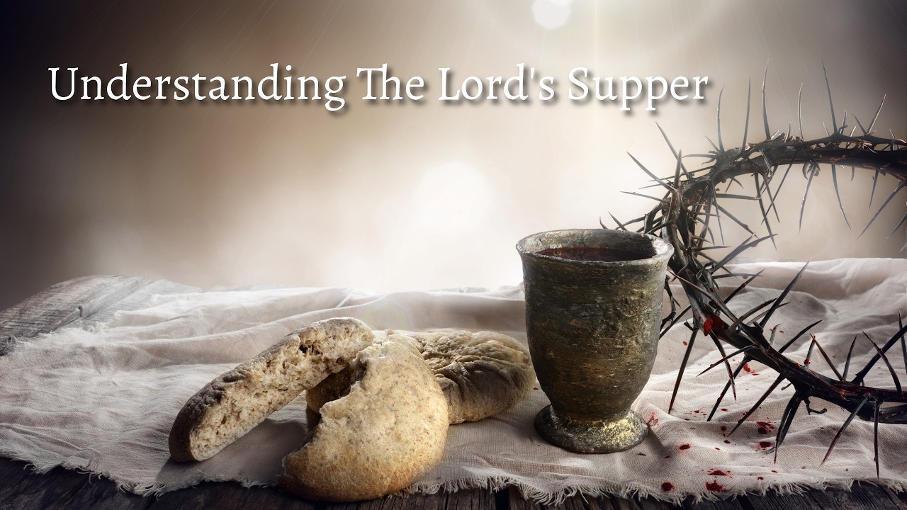 UNDERSTANDING THE LORDS SUPPER - Pastor House