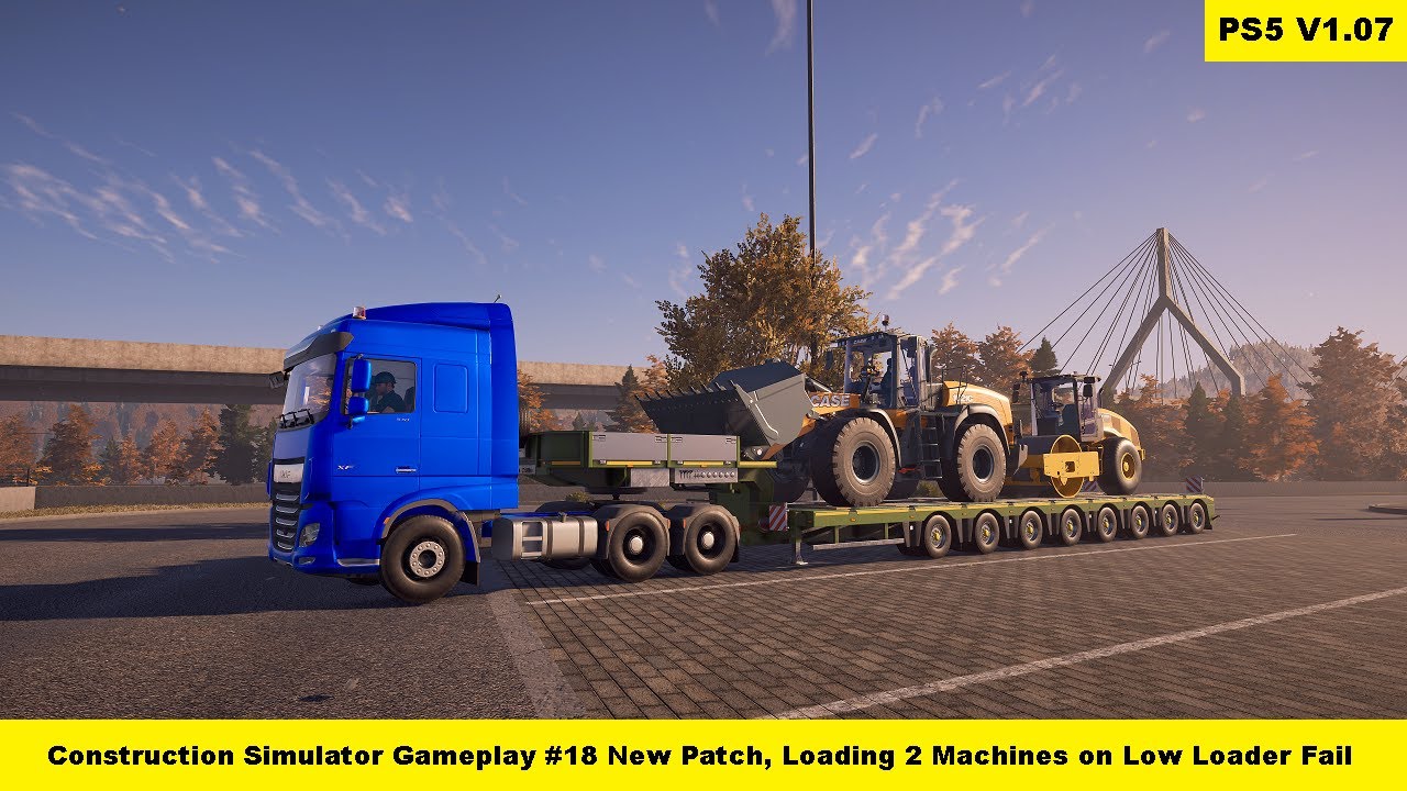 Construction Simulator 1.07 Gameplay #18 New Patch, Loading 2 Machines on Low Loader Fail - PS5