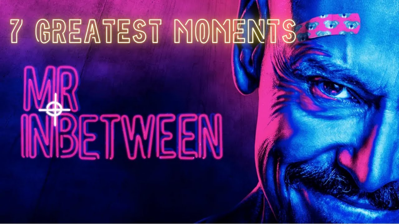 Mr Inbetween - My 7 Greatest Moments