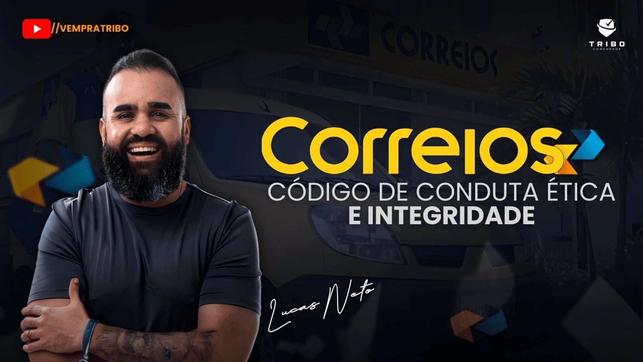 CORREIOS: CÓDIGO DE CONDUTA ÉTICA E INTEGRIDADE - Prof. Lucas Neto.