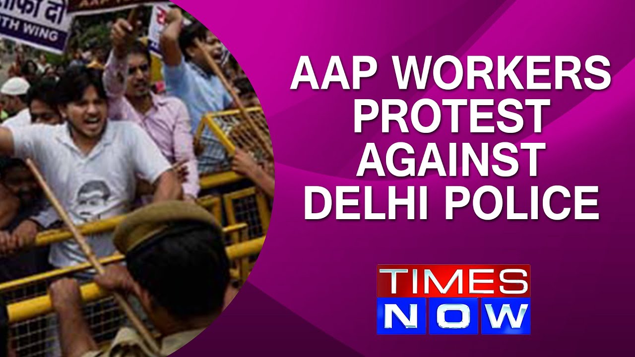 AAP workers protest against Delhi police