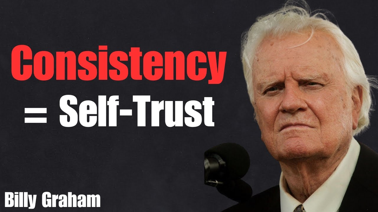 Build Unshakable Trust in Yourself Through Consistency | Billy Graham Mindset