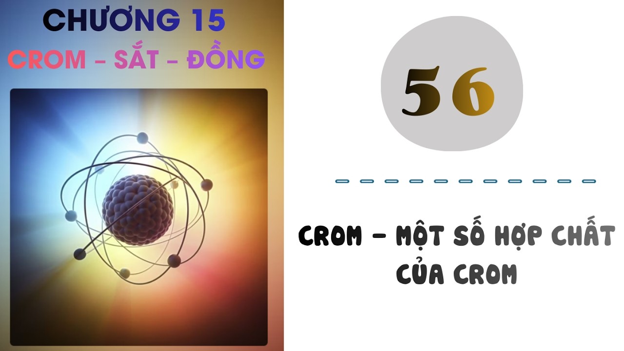 Hóa 12 |Chương 15| Bài 56:  CROM