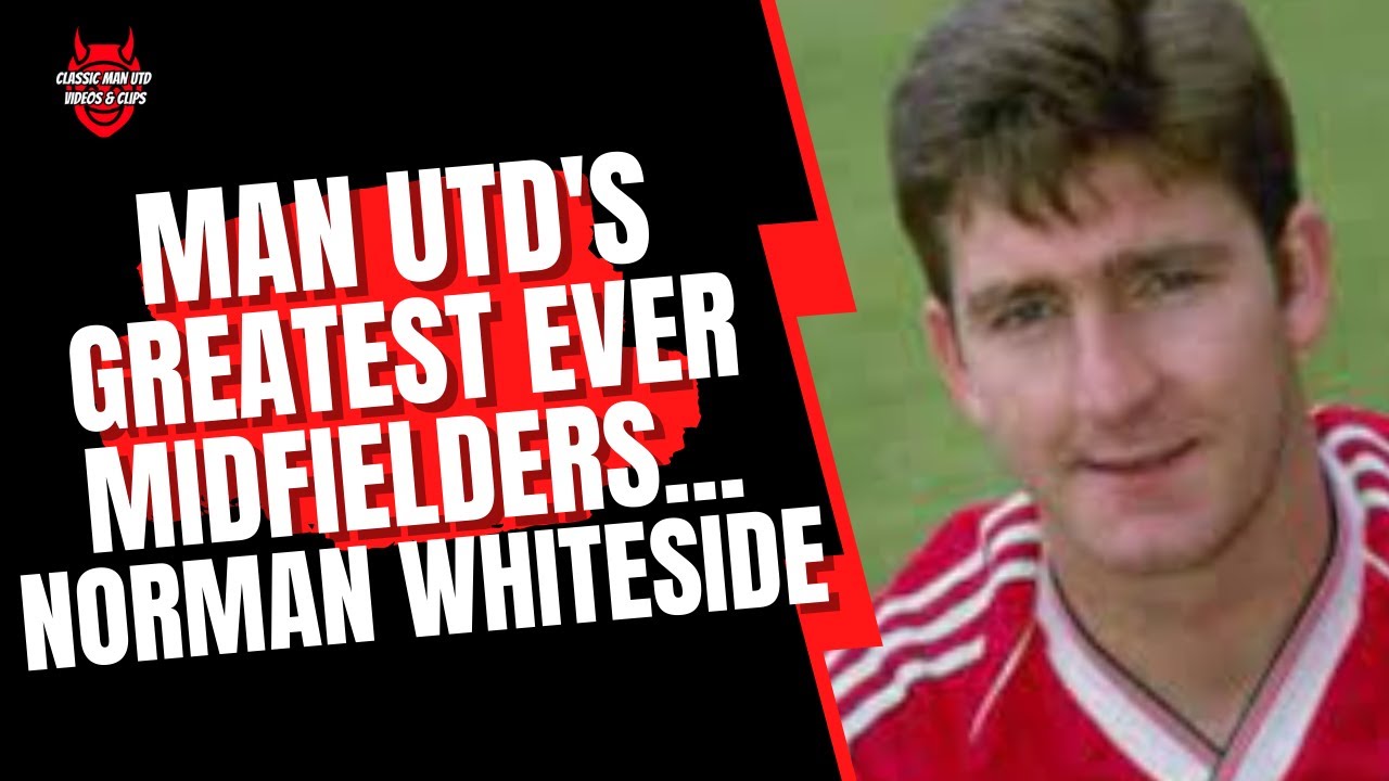 Man Utd's Greatest Ever Midfielders | Norman Whiteside 1982 - 1989