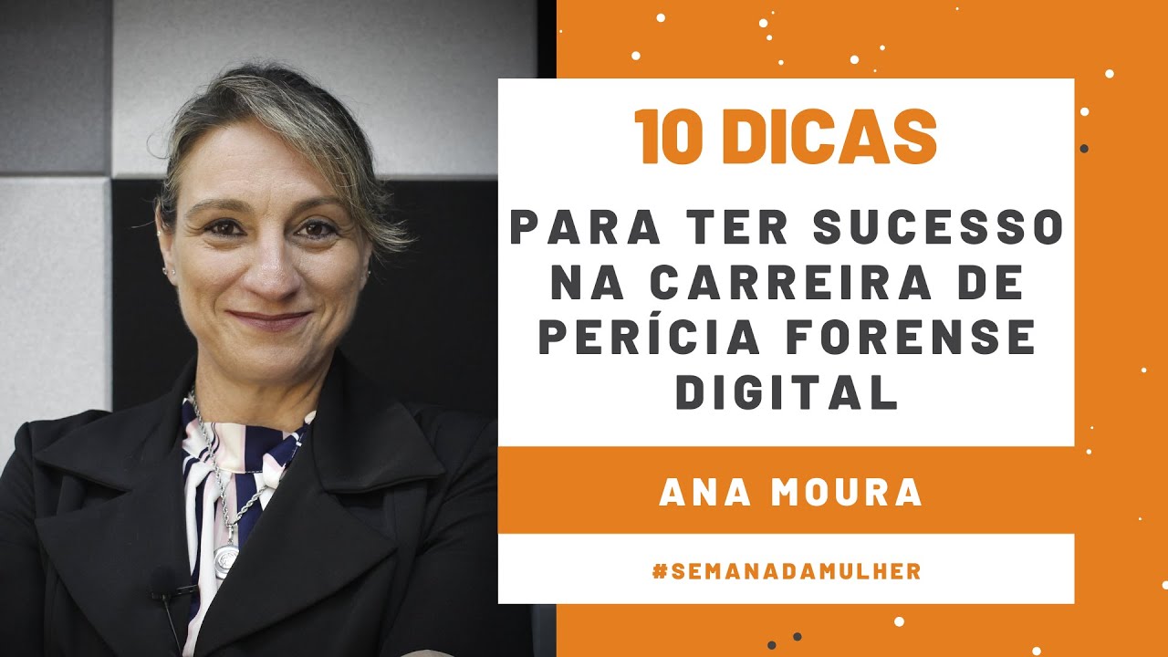 10 Dicas para ter sucesso na carreira de per&iacute;cia forense digital - Ana Moura