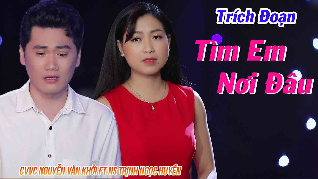 Trích Đoạn Tìm Em Nơi Đâu - NS Trịnh Ngọc Huyền ft CVVC Nguyễn Văn Khởi