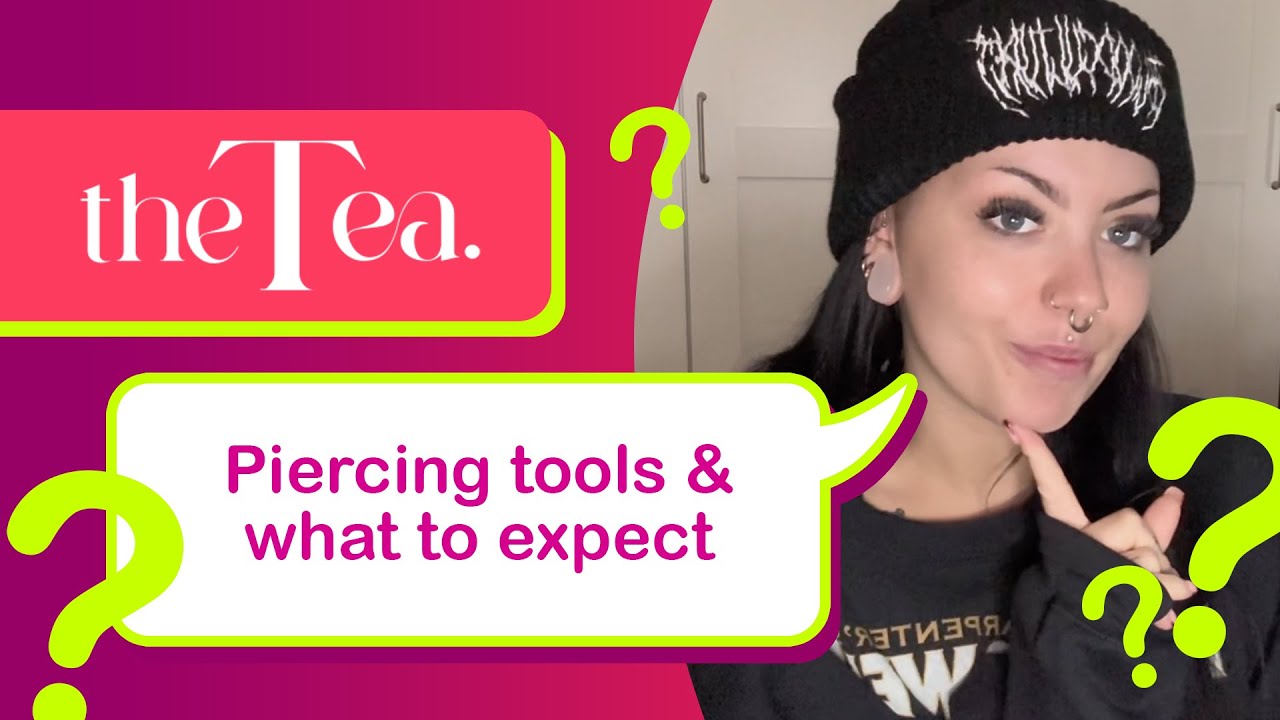 The Tea: Piercing tools & what to expect