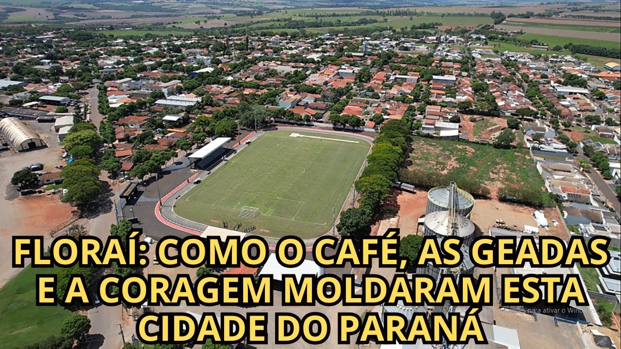 FLORAÍ: COMO O CAFÉ, AS GEADAS E A CORAGEM MOLDARAM ESTA CIDADE DO PARANÁ