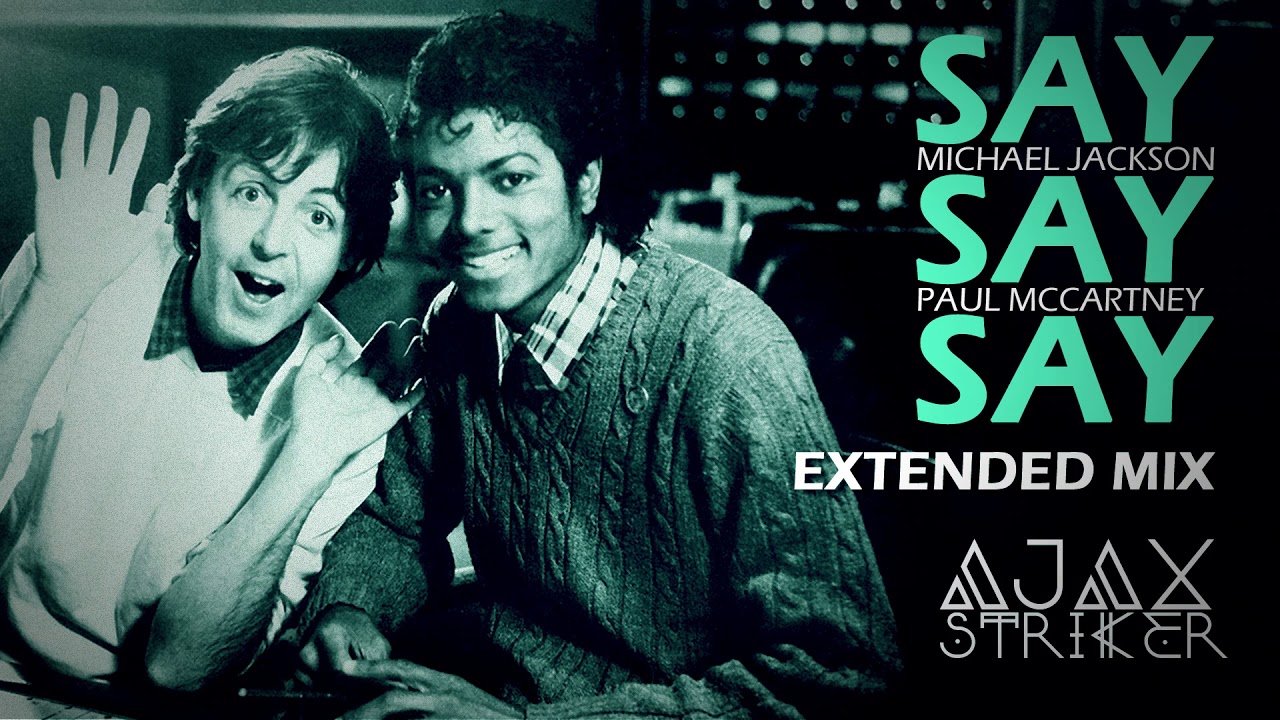 MICHAEL JACKSON & PAUL MCCARTNEY - SAY SAY SAY [AJAX'S EXTENDED MIX]