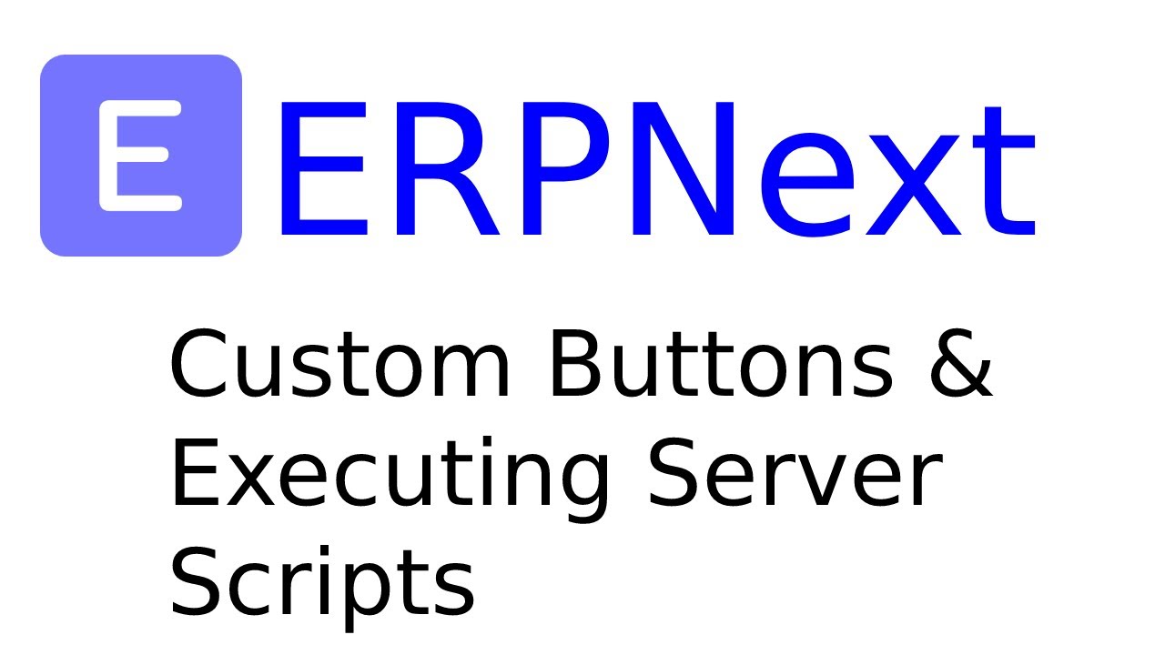 ERPNext/Frappe: Custom Buttons & Executing Server Scripts