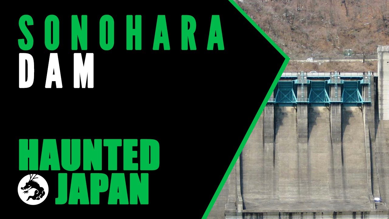 Haunted Japan: Sonohara Dam