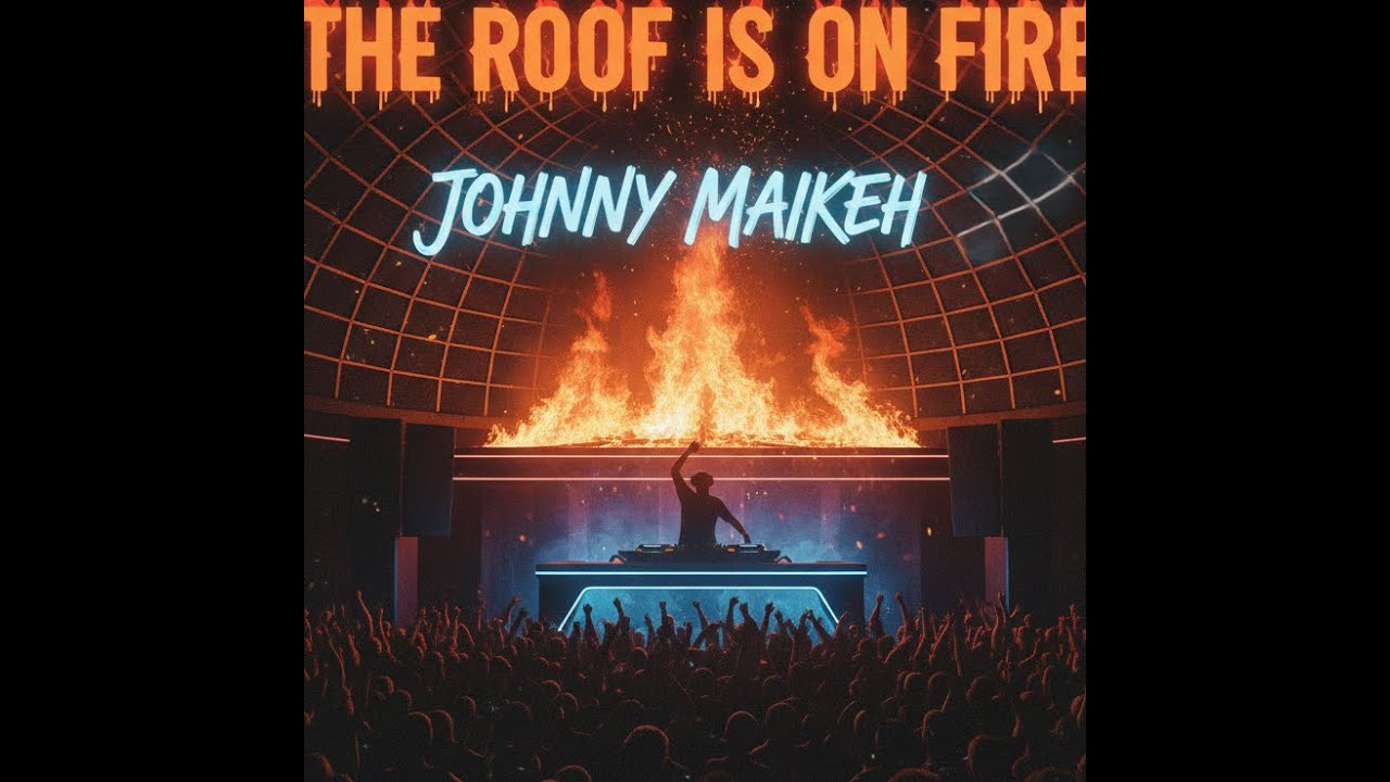 The roof is on fire - Johnny Maikeh